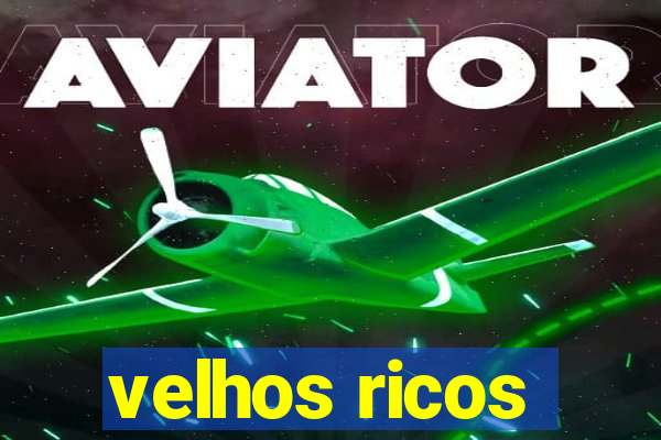 velhos ricos